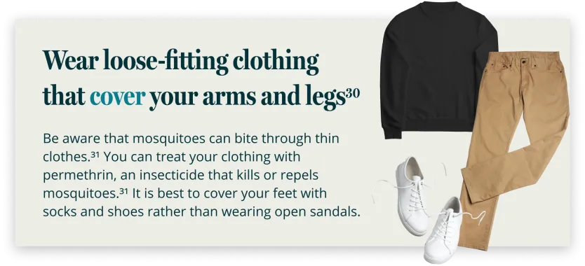 Wear loose-fitting clothing the cover your arms and legs